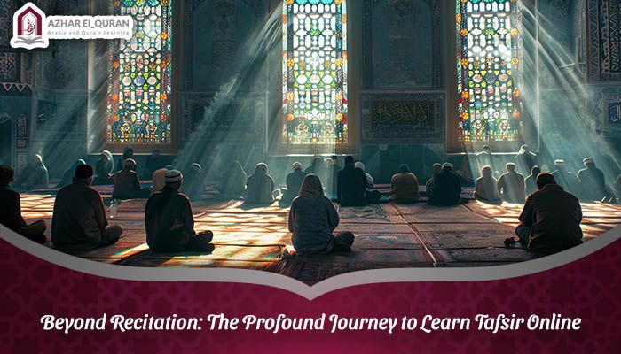 Beyond Recitation: The Profound Journey to Learn Tafsir Online