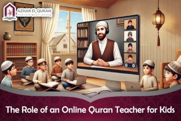 The Role of an Online Quran Teacher for Kids: A Comprehensive Guide