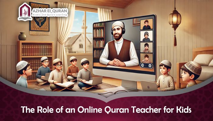 The Role of an Online Quran Teacher for Kids: A Comprehensive Guide