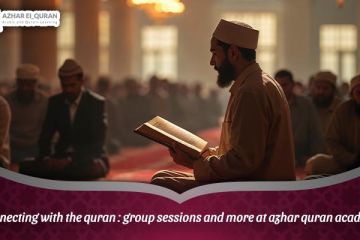 Connecting with the Quran: Group Sessions and More at Azhar Quran Academy